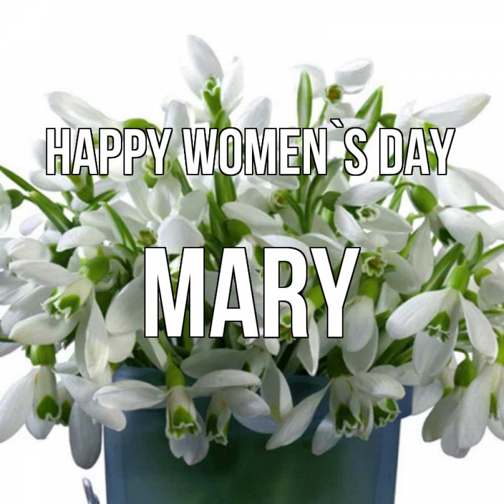 Greetings card с именем, Mary happy women`s day цветы к международному женскому дню Greetings with text for free download 